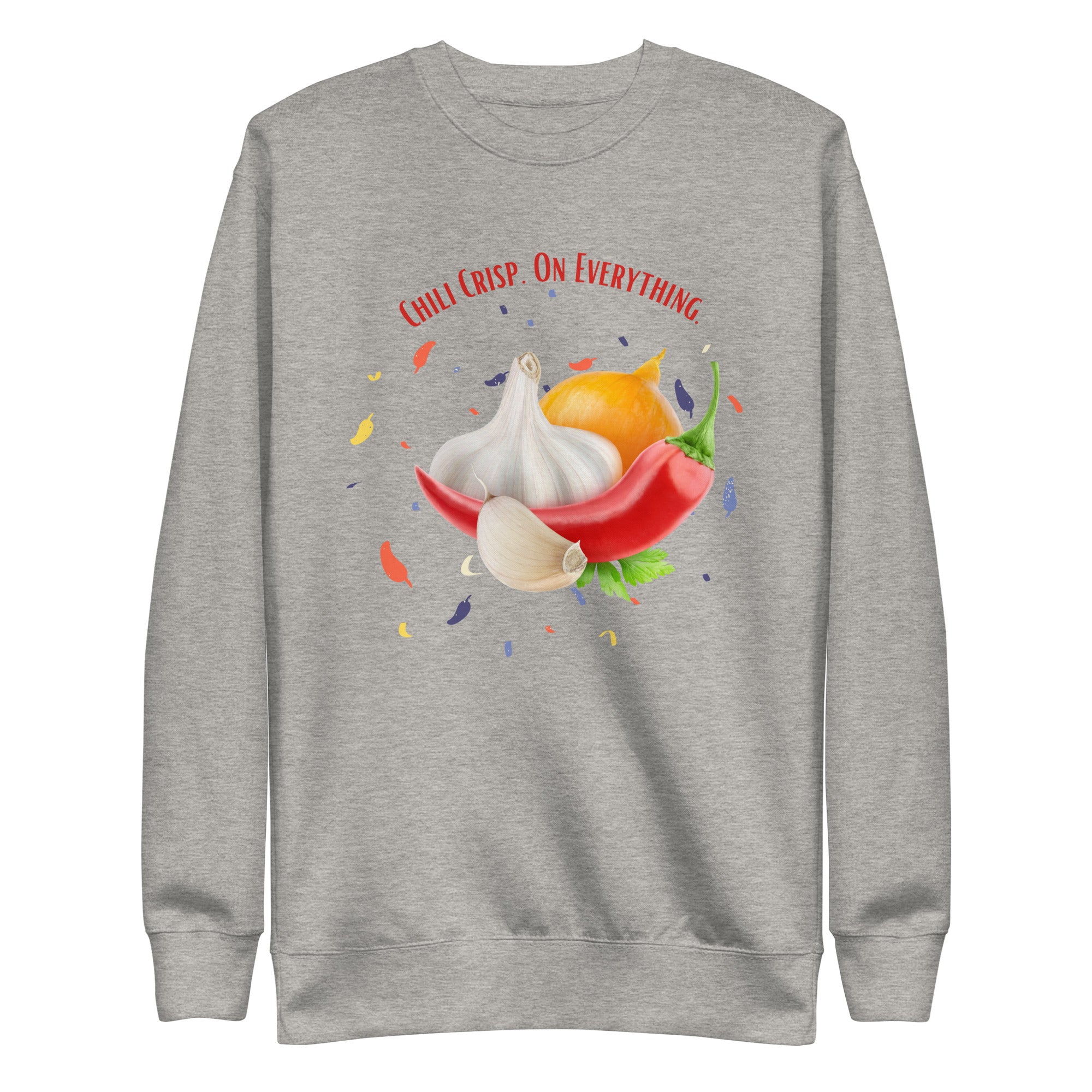 Funny Sweatshirt Chili Crisp on Everything Chilis Garlic Unisex Premium Sweatshirt