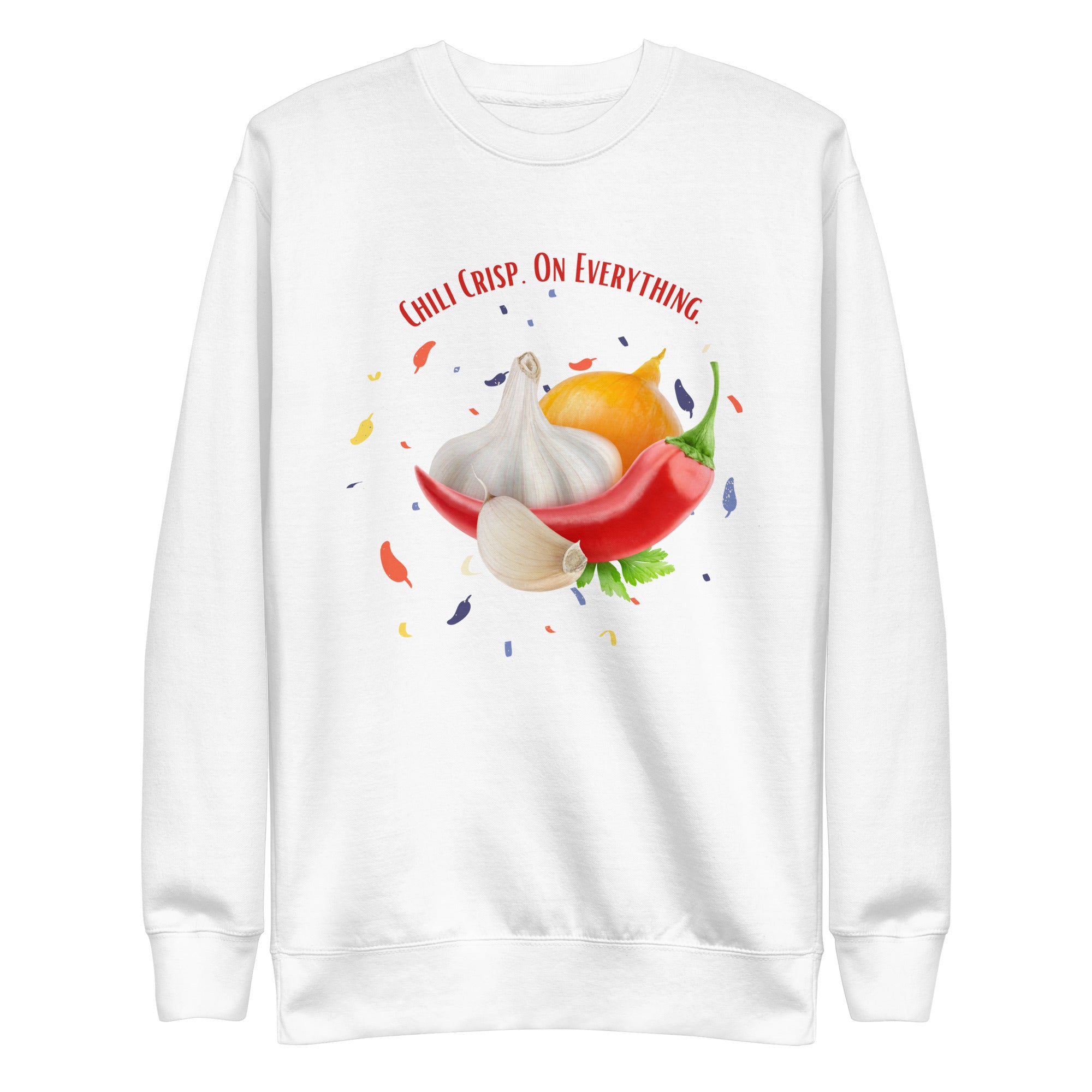 Funny Sweatshirt Chili Crisp on Everything Chilis Garlic Unisex Premium Sweatshirt