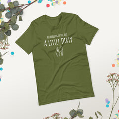 Funny T-shirt My Feeling of the Day - A little dirty Gardener Garden Unisex t-shirt