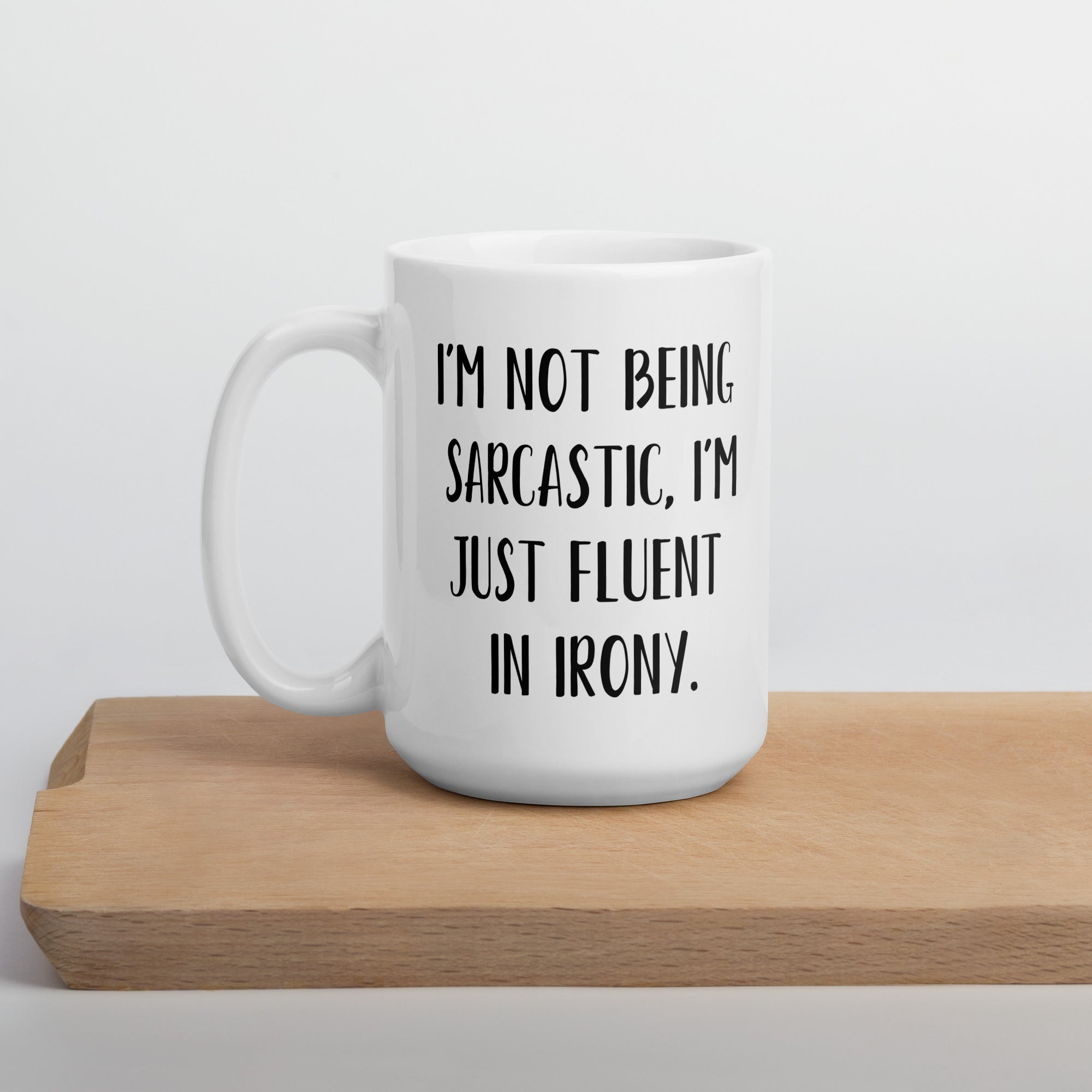 Funny Sarcasm Irony Ceramic White glossy mug for someone who is sarcastic