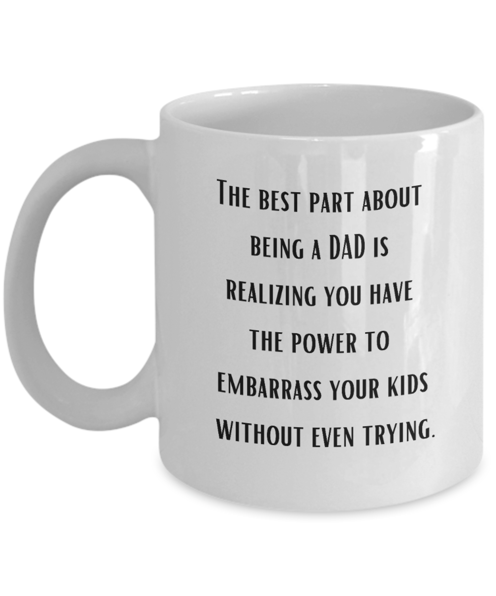 Best Part of Being a Dad Embarrassing Ceramic White Coffee Mug gift for Father's Day Dad