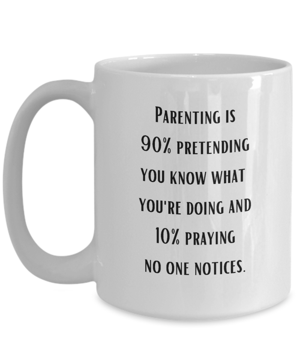 Parenting 90% Pretending Funny Ceramic Coffee Mug gift for Mother's Day Father's Day gift for Mom or Dad