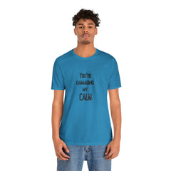 You're Damaging my Calm Jersey Short Sleeve Tee