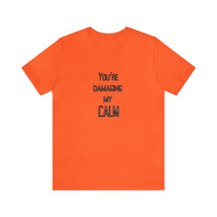 You're Damaging my Calm Jersey Short Sleeve Tee