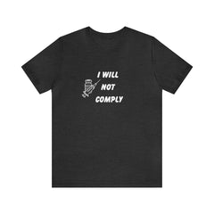 I Will Not Comply Unisex Jersey Short Sleeve Tee