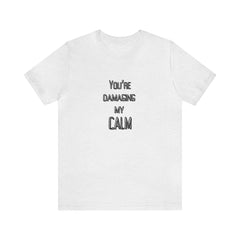 You're Damaging my Calm Jersey Short Sleeve Tee