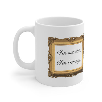 Funny Old Age Mug, I'm not old, I'm vintage Funny Ceramic Mug 11oz