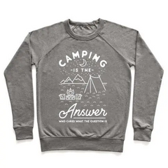 Camping Is The Answer Crewneck Sweatshirt - Cozy & Stylish Outdoor Apparel