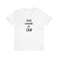 You're Damaging my Calm Jersey Short Sleeve Tee