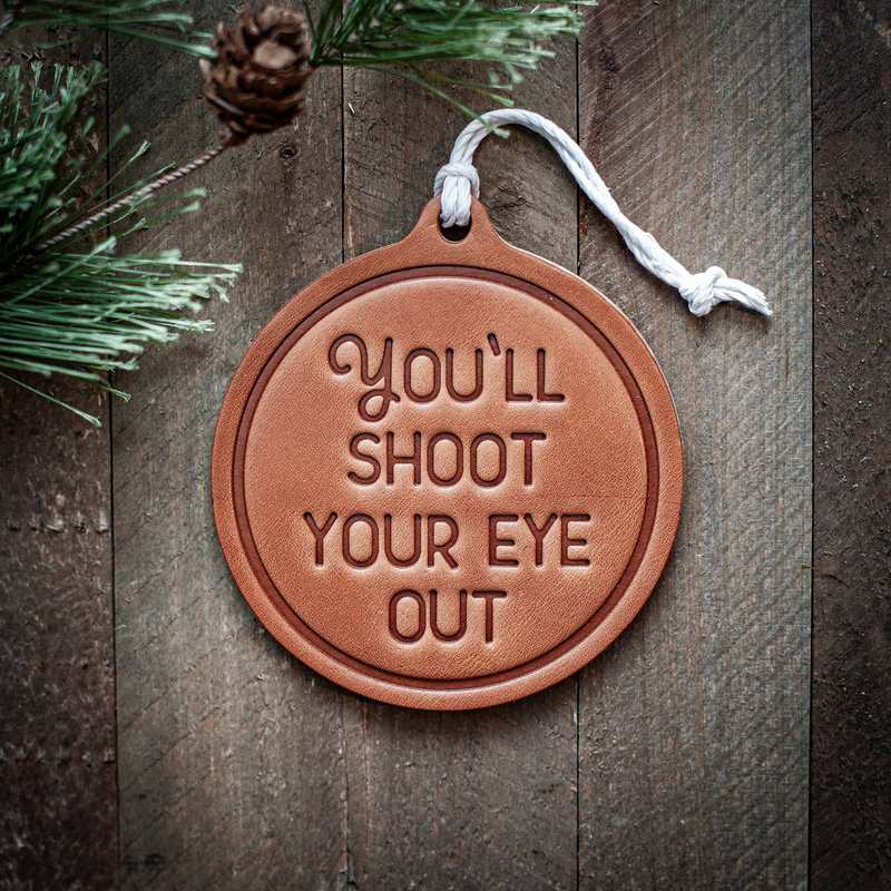 You'll Shoot Your Eye Out - Premium Leather Holiday/Christmas Ornament - Unique Handcrafted Gift