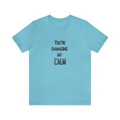 You're Damaging my Calm Jersey Short Sleeve Tee