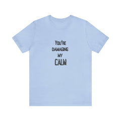 You're Damaging my Calm Jersey Short Sleeve Tee