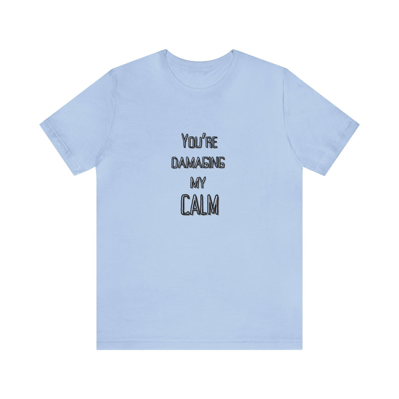 You're Damaging my Calm Jersey Short Sleeve Tee