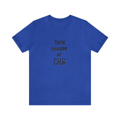 You're Damaging my Calm Jersey Short Sleeve Tee