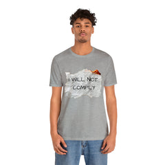 I Will Not Comply Unisex Jersey Short Sleeve Tee