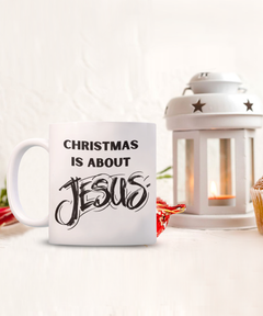 Christmas is About Jesus 15oz white coffee mug