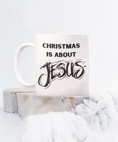 Christmas is About Jesus 15oz white coffee mug