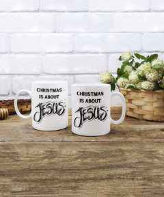 Christmas is About Jesus 15oz white coffee mug