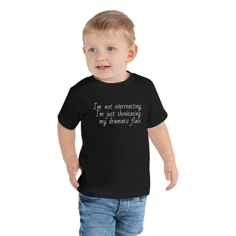 I'm not OverReacting Toddler Short Sleeve Tee I'm showcasing my dramatic Flair