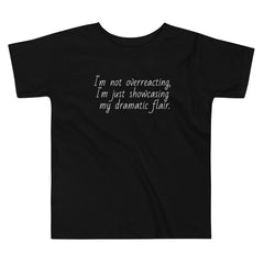 I'm not OverReacting Toddler Short Sleeve Tee I'm showcasing my dramatic Flair