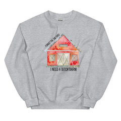 Funny Sweatshirt Forget the She Shed I need a Bitch Barn Unisex Sweatshirt