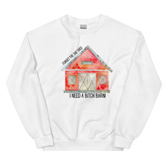 Funny Sweatshirt Forget the She Shed I need a Bitch Barn Unisex Sweatshirt