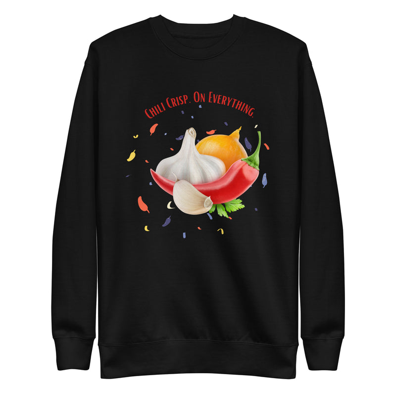 Funny Sweatshirt Chili Crisp on Everything Chilis Garlic Unisex Premium Sweatshirt