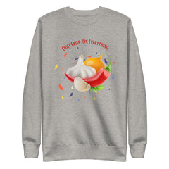 Funny Sweatshirt Chili Crisp on Everything Chilis Garlic Unisex Premium Sweatshirt