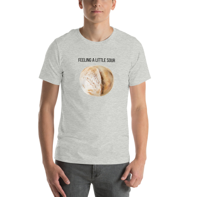 Funny T-shirt Feeling a little Sour Sourdough Bread Unisex t-shirt gift for someone who bakes baker sourdough