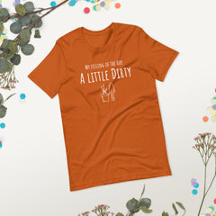 Funny T-shirt My Feeling of the Day - A little dirty Gardener Garden Unisex t-shirt