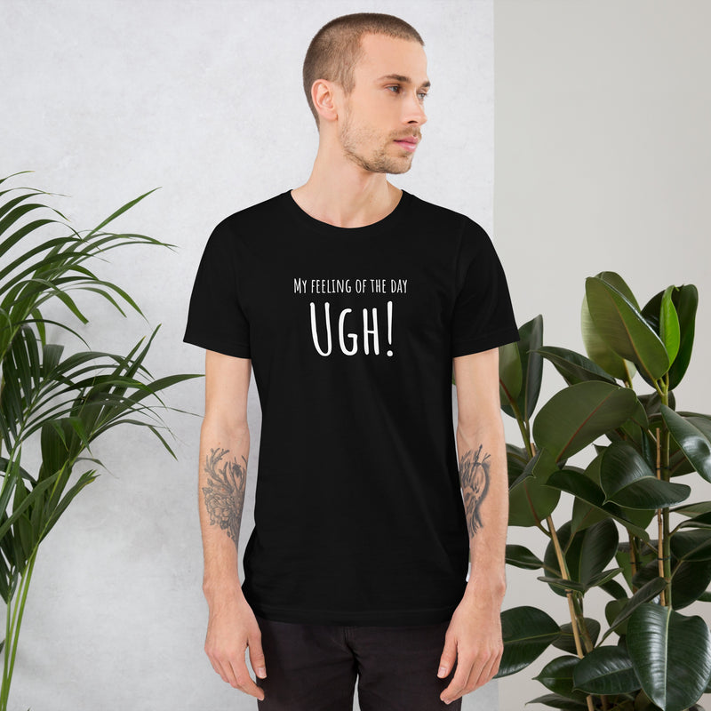 Funny T-shirt My Feeling of the Day - Ugh! Unisex t-shirt