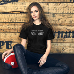 Funny T-shirt My Feeling of the Day - Problematic Unisex t-shirt