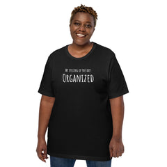 Funny T-shirt My Feeling of the Day - Organized Unisex t-shirt