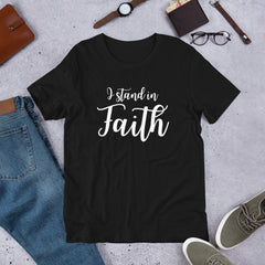 I Stand in Faith Unisex t-shirt Religous Christian tee Regular and Plus Size