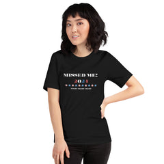 Trump 2024 Missed Me FIGHT Unisex t-shirt Regular and Plus Sizes