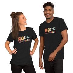 Funny T-Shirt Nope Not Today Unisex t-shirt gift for someone who needs a break