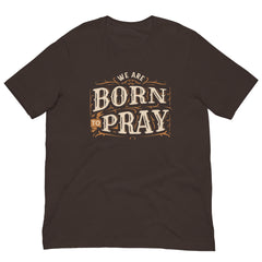 We are Born to Pray Short Sleeve Crew Neck Unisex t-shirt gift for Christian Bible Jesus Easter