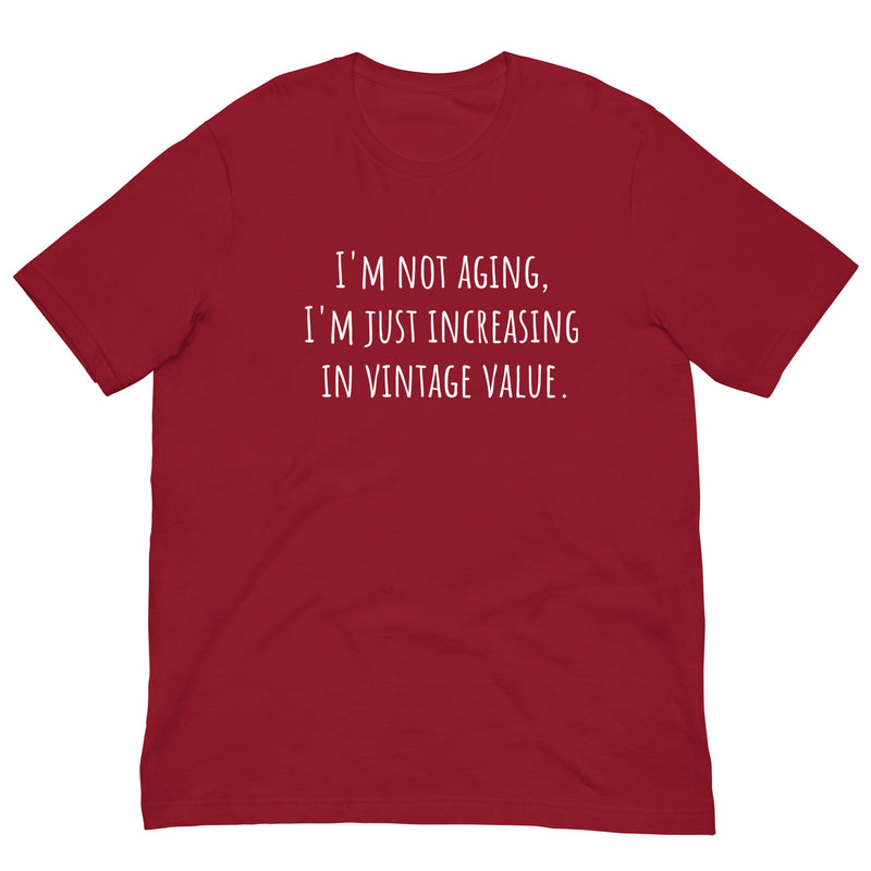 I'm not Aging I'm increasing in Vintage Value Unisesx T-shirt for someone birthday