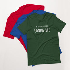 Funny T-shirt My Feeling of the Day - Confuzzled Unisex t-shirt