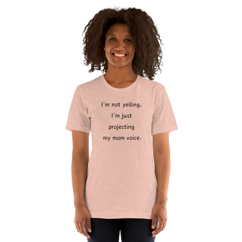 I'm Not Yelling, I'm Projecting my Mom Voice Short Sleeve Crew Neck Unisex t-shirt gift for Mother's Day Mom Shirt