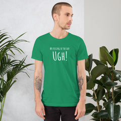 Funny T-shirt My Feeling of the Day - Ugh! Unisex t-shirt