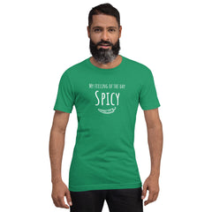 Funny T-shirt My Feeling of the Day - Spicy Unisex t-shirt