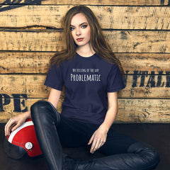 Funny T-shirt My Feeling of the Day - Problematic Unisex t-shirt