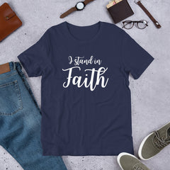 I Stand in Faith Unisex t-shirt Religous Christian tee Regular and Plus Size