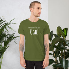 Funny T-shirt My Feeling of the Day - Ugh! Unisex t-shirt