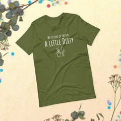 Funny T-shirt My Feeling of the Day - A little dirty Gardener Garden Unisex t-shirt