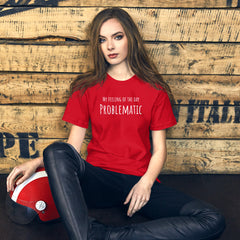 Funny T-shirt My Feeling of the Day - Problematic Unisex t-shirt