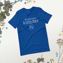 Funny T-shirt My Feeling of the Day - A little dirty Gardener Garden Unisex t-shirt