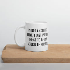 Funny Mug for Control Freak Ceramic White glossy mug gift for perfectionist