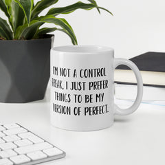 Funny Mug for Control Freak Ceramic White glossy mug gift for perfectionist